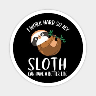 I Work Hard So My Sloth Can Have A Better Life Magnet